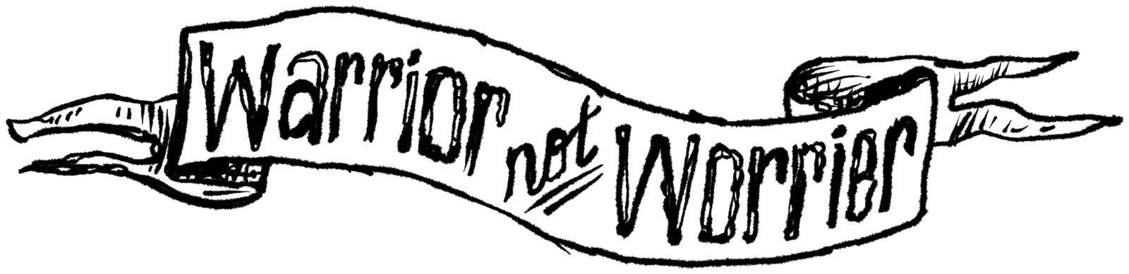 Hand-drawn banner illustration reading "Warrior not Worrier."